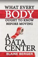 What Everybody Ought to Know Before Moving a Data Center 1940631009 Book Cover