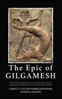 The Epic of Gilgamesh: Two Texts: An Old Babylonian Version of the Gilgamesh Epic-A Fragment of the Gilgamesh Legend in Old-Babylonian Cuneiform 2357285125 Book Cover