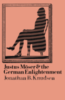 Justus Möser and the German Enlightenment 0521522528 Book Cover