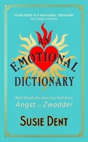 An Emotional Dictionary: Real Words for How You Feel, from Angst to Zwodder 1529379679 Book Cover