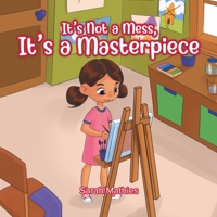 It's Not a Mess, It's a Masterpiece 0228871891 Book Cover
