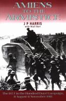 Amiens to the Armistice: The BEF in the the Hundred Days' Campaign, 8 August - 11 November 1918 1857531493 Book Cover