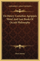 On Henry Cornelius Agrippa's Third And Last Book Of Occult Philosophy 1425304486 Book Cover