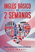 Inglés básico en 2 semanas para adultos principiantes: Método eficaz para aprender inglés fácil y práctico ideal para viajar, con gramática inglesa, ... y ejercicios con soluciones B08WP8CCK7 Book Cover