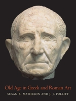 Old Age in Greek and Roman Art 0300266561 Book Cover