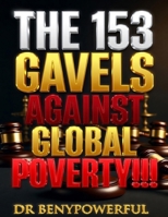 THE 153 GAVELS AGAINST GLOBAL POVERTY!!! B0GTXKSF83 Book Cover