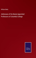 Addresses of the Newly-Appointed Professors of Columbia College 3375138644 Book Cover