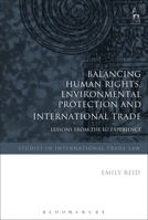 Balancing Human Rights, Environmental Protection and International Trade: Lessons from the EU Experience (Studies in International Trade and Investment Law Book 16) 1509913807 Book Cover