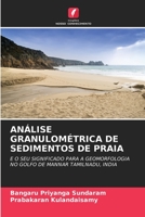 ANÁLISE GRANULOMÉTRICA DE SEDIMENTOS DE PRAIA: E O SEU SIGNIFICADO PARA A GEOMORFOLOGIA NO GOLFO DE MANNAR TAMILNADU, INDIA 6206134954 Book Cover