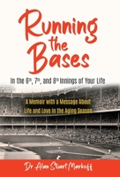 Running The Bases In The 6th, 7th, & 8th Innings Of Your Life: A Memoir with a Message About Life and Love in the Aging Season B0CHCTVXMQ Book Cover
