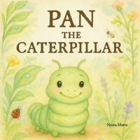 Pan, The Caterpillar: A tiny hero with a big heart B0G7C4PVT2 Book Cover