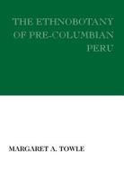 The Ethnobotany of Pre-Columbian Peru 0202309304 Book Cover