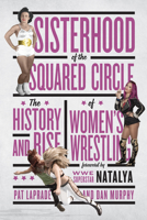 Sisterhood of the Squared Circle: The History and Rise of Women’s Wrestling 1770413073 Book Cover