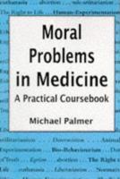 Moral Problems in Medicine: A Practical Coursebook 0802082572 Book Cover