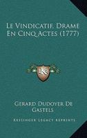 Le Vindicatif, Drame En Cinq Actes (1777) 1147940606 Book Cover