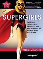 The Supergirls: Fashion, Feminism, Fantasy, and the History of Comic Book Heroines 1935259032 Book Cover