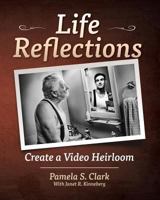 Life Reflections: Create a Video Heirloom 0989204707 Book Cover