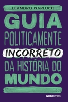 Guia Politicamente Incorreto da Historia do Mundo (Em Portugues do Brasil) 8525067164 Book Cover