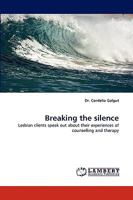 Breaking the silence: Lesbian clients speak out about their experiences of counselling and therapy 3838348109 Book Cover