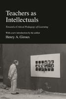 Teachers as Intellectuals: Toward a Critical Pedagogy of Learning 0897891562 Book Cover