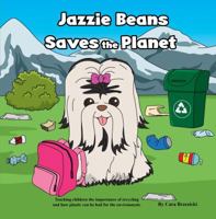 Jazzie Beans Saves the Planet : Teaching Children the Importance of Recycling and How Plastic Can Be Bad for the Environment 1733831703 Book Cover