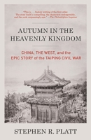 Autumn in the Heavenly Kingdom: China, the West, and the Epic Story of the Taiping Civil War 0307472213 Book Cover