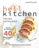 Unofficial Hell Kitchen Recipe Collection: Turn Up the Heat with 40 Show-Stopping Recipes - From Hell Kitchen to Kitchen Heaven! B08JV9JVRF Book Cover