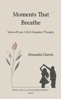 Moments That Breathe Verses of Love, Life & Unspoken Thoughts 937314894X Book Cover