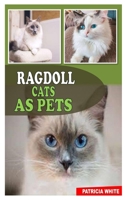RAGDOLL CATS AS PETS: The Ultimate Guide To Taking Care Of Your Ragdoll Cat With Amazing Tips B0923WJ25R Book Cover