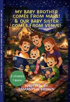 My Baby Brother Comes From Mars! & Our Baby Sister Comes from Venus!: 2 Stories in one 1 Book Celebrating the Out-of-This-World Journey of Welcoming a New Baby Through a Big Sibling's Eyes B0GXF64XWC Book Cover