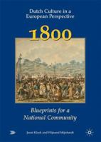 Dutch Culture in a European Perspective 2: 1800: Blueprints for a National Community 1403934371 Book Cover