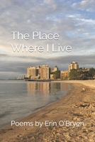 The Place Where I Live: Poems by Erin O'Bryen B0BTXC321F Book Cover