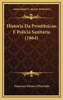 Historia Da Prostituicao E Policia Sanitaria (1864) 1167525248 Book Cover