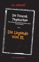 Die Tomcat Tagebücher Band 1 Die Legende von M.: Die seltsamen Aufzeichnungen eines Zeitreisenden (German Edition) 3384772377 Book Cover