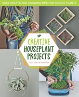 Creative Houseplant Projects: Easy Crafts and Growing Tips for Indoor Plants 0760399042 Book Cover
