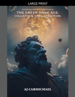 The Greek Dark Age, Collapse and Oral Tradition (Ancient Greece: Rise of Cities, Rise of Gods) B0G76BQRR1 Book Cover