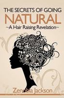 The Secrets Of Going Natural: The Ultimate Guide To Loving Your Natural Hair 1461167841 Book Cover
