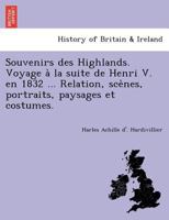 Souvenirs des Highlands. Voyage à la suite de Henri V. en 1832 ... Relation, scènes, portraits, paysages et costumes. 124174274X Book Cover