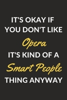 It's Okay If You Don't Like Opera It's Kind Of A Smart People Thing Anyway: An Opera Journal Notebook to Write Down Things, Take Notes, Record Plans or Keep Track of Habits (6 x 9 - 120 Pages) 1710177578 Book Cover