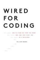 Wired for Coding: How to Stand Out from the Crowd and Land Your First Job as a Developer 1945255064 Book Cover