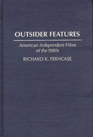 Outsider Features: American Independent Films of the 1980s (Contributions to the Study of Popular Culture) 0313276072 Book Cover