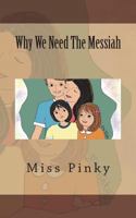Why We Need The Messiah: Larger Print Edition 1726375889 Book Cover