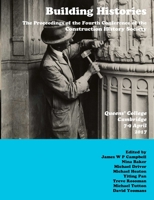 Building Histories: The Proceedings of the Fourth Annual Construction History Society Conference 0992875137 Book Cover