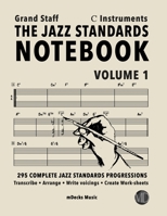 The Jazz Standards Notebook Vol. 1 C Instruments - Grand Staff: 295 Complete Jazz Standards Progressions (The Jazz Standards Progressions Workbooks) B08BDK4XYN Book Cover