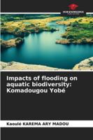 Impacts of flooding on aquatic biodiversity: Komadougou Yobé 620899067X Book Cover