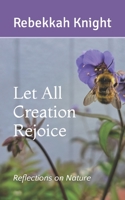 Let All Creation Rejoice: Reflections on Nature B0BYFQYV8Z Book Cover