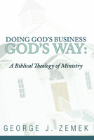 Doing God's Business God's Way: A Biblical Theology of Ministry 1592446663 Book Cover