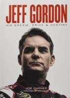 Jeff Gordon: His Dream, Drive  Destiny 1603803963 Book Cover