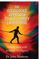 The Goldilocks Approach to Anti-Money Laundering: Getting there with Artificial Intelligence B0GC6MKRHY Book Cover