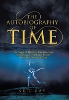 The Autobiography of Time: The Saga of Human Civilization: Ambition, Greed and Power from the Dawn of Man 1480899380 Book Cover